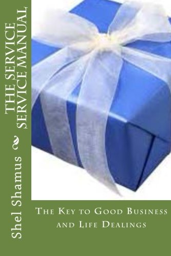 Stock image for The Service Service Manual: The Key to Good Business and Life Dealings for sale by BooksRun