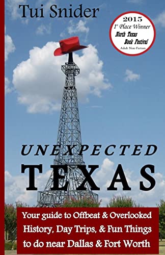 Stock image for Unexpected Texas: Your guide to Offbeat & Overlooked History, Day Trips & Fun things to do near Dallas & Fort Worth for sale by SecondSale