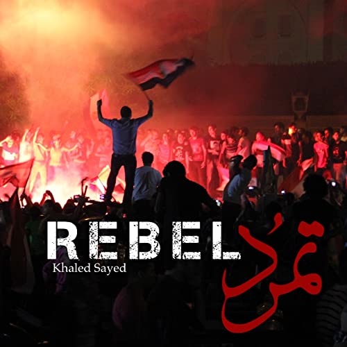 9781495423079: Rebel: In four days in 2013, the largest protest in human history ended the Islamist regime of Egyptian president Mohamed Morsi