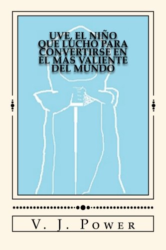 9781495427541: Uve, el nio que lucho para convertirse en el mas valiente del mundo (uve el nio) (Spanish Edition)