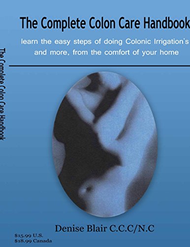 9781495432774: The Complete Colon Care Hand Book: A complete in home guide to performing colon Hydrotheraphy