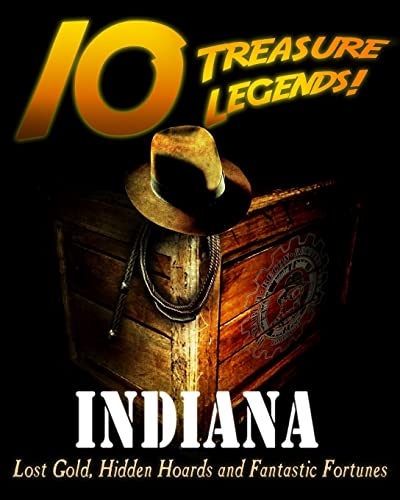 Beispielbild fr 10 Treasure Legends! Indiana: Lost Gold, Hidden Hoards and Fantastic Fortunes zum Verkauf von Lucky's Textbooks