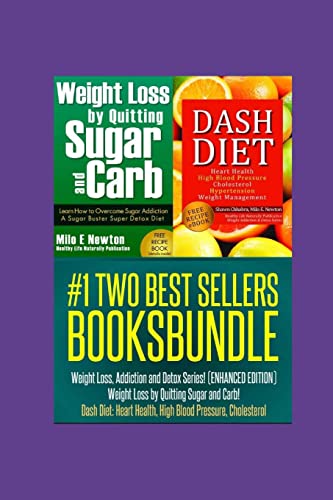 Imagen de archivo de TWO BEST SELLERS BOOK BUNDLE: Weight Loss, Addiction and Detox Series!(ENHANCED): Weight Loss by Quitting Sugar and Carb! Dash Diet: Heart Health, High Blood Pressure, Cholesterol a la venta por California Books