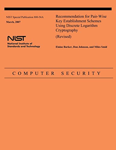 Imagen de archivo de Recommendation for Pair-Wise Key Establishment Schemes Using Discrete Logarithm Cryptography (Revised) a la venta por Lucky's Textbooks