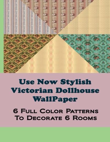 9781495456220: Use Now Stylish Victorian Dollhouse Wallpaper: 6 Full Color Patterns to Decorate 6 Rooms: Volume 23 (Use Now Dollhouse Wallpaper)