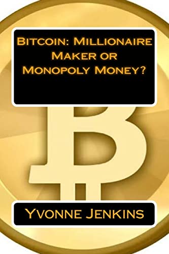 Stock image for Bitcoin: Millionaire Maker or Monopoly Money? for sale by THE SAINT BOOKSTORE