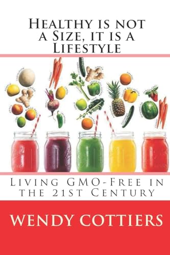 Beispielbild fr Healthy is not a Size, it is a Lifestyle: Living GMO Free in the 21st Century (Volume 2) zum Verkauf von D. Nakii Press