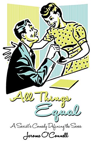 Stock image for All Things Equal: A Sexists Comedy Defining the Sexes for sale by Wonder Book
