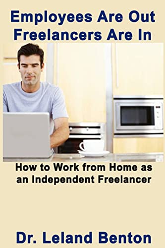 Stock image for Employees Are Out - Freelancers Are In: How to work from home as an independent freelancer for sale by THE SAINT BOOKSTORE