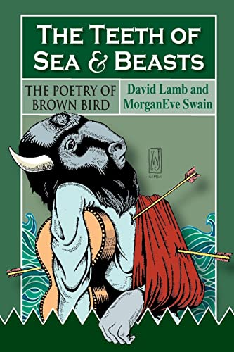 Imagen de archivo de The Teeth of Sea and Beasts: The Poems of Brown Bird a la venta por Zoom Books Company