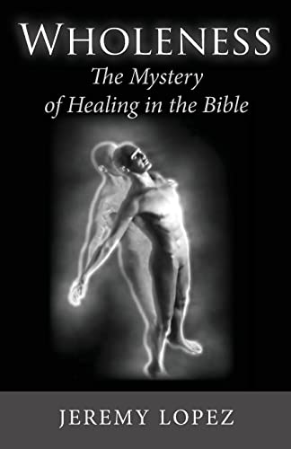 Beispielbild fr Wholeness: The Mystery of Healing in the Bible zum Verkauf von ThriftBooks-Dallas