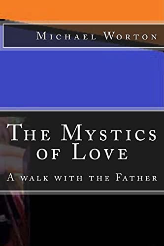 Stock image for The Mystics of Love: A Walk with the Father for sale by THE SAINT BOOKSTORE