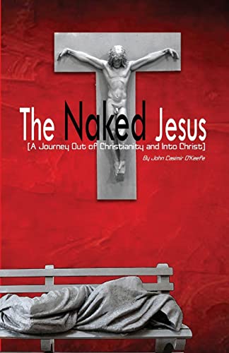 Beispielbild fr The Naked Jesus : A Journey Out of Christianity and into Christ zum Verkauf von Better World Books