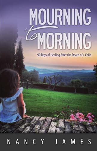 Beispielbild fr Mourning to Morning : 90 Days of Healing after the Death of a Child zum Verkauf von Better World Books