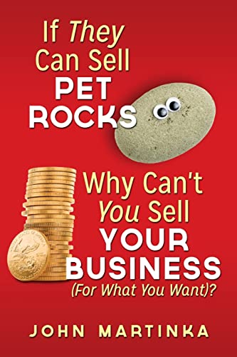 9781495478253: If They Can Sell Pet Rocks Why Can't You Sell Your Business (For What You Want)?