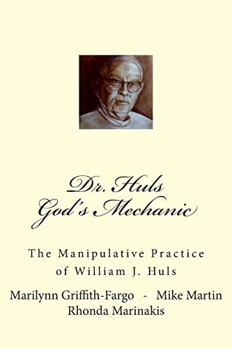 Stock image for Dr. Huls - God's Mechanic: The Manipulative Practice of William J. Huls for sale by HPB-Red