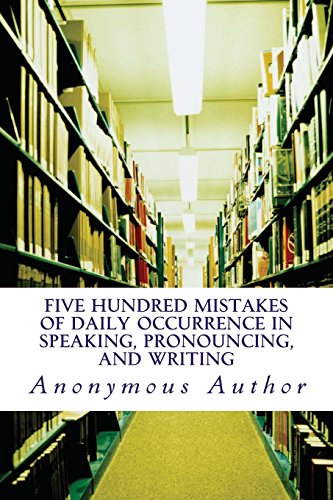 9781495481406: Five Hundred Mistakes of Daily Occurrence in Speaking, Pronouncing, and Writing