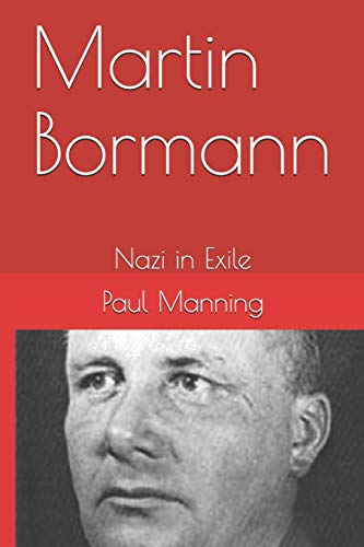 9781495488146: Martin Bormann: Nazi in Exile