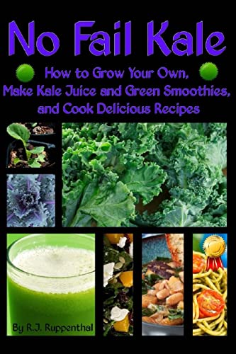 Beispielbild fr No Fail Kale: How to Grow Your Own, Make Kale Juice and Green Smoothies, and Cook Delicious Recipes zum Verkauf von Save With Sam