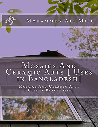 9781495492372: Mosaics And Ceramic Arts [ Uses in Bangladesh]: Mosaics And Ceramic Arts [ Uses in Bangladesh]