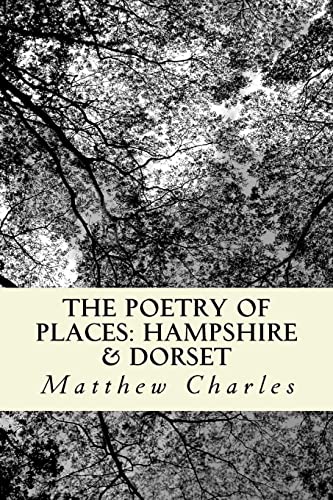 Imagen de archivo de The Poetry of Places: Hampshire & Dorset: A collection of poems describing the natural and man-made beauty of two counties in the south of England. a la venta por Lucky's Textbooks