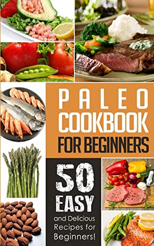 Beispielbild fr Paleo Cookbook for Beginners:50 Easy And Delicious Paleo Recipes For Beginners! zum Verkauf von SecondSale