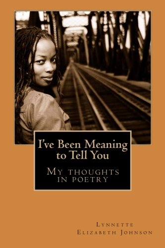 9781495499128: I've Been Meaning to Tell You: My thoughts in poetry