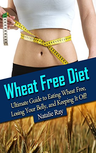 Beispielbild fr Wheat Free Diet: Ultimate Guide to Eating Wheat Free, Losing Your Belly, and Keeping It Off! zum Verkauf von Lucky's Textbooks