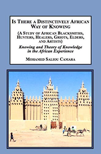 9781495502774: Is There a Distinctively African Way of Knowing (a Study of African Blacksmiths, Hunters, Healers, Griots, Elders, and Artists): Knowing and Theory of Knowledge in the African Experience