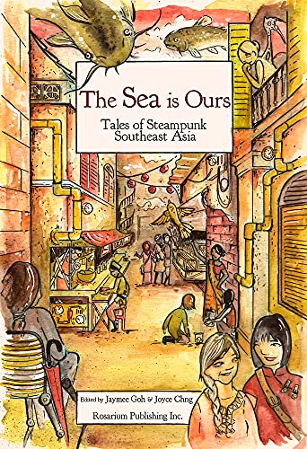 Imagen de archivo de The SEA Is Ours: Tales of Steampunk Southeast Asia a la venta por Better World Books: West