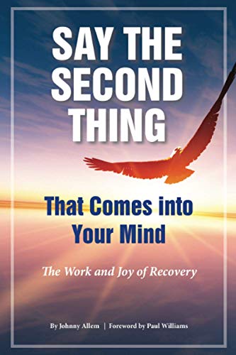 9781495820625: Say The Second Thing That Comes into Your Mind: The Work and Joy of Recovery