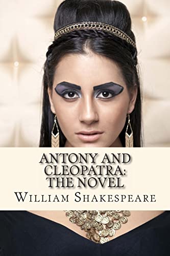 Stock image for Antony and Cleopatra: The Novel: (Shakespeare's Classic Play Retold As a Novel) for sale by ThriftBooks-Atlanta