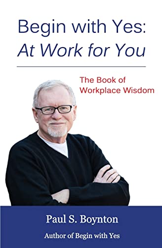 Beispielbild fr Begin with Yes: At Work for You: The Book of Workplace Wisdom zum Verkauf von Your Online Bookstore