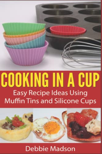 Beispielbild fr Cooking in a Cup: Easy recipes using muffin tins and silicone cups (Cooking with Kids Series) zum Verkauf von ThriftBooks-Dallas