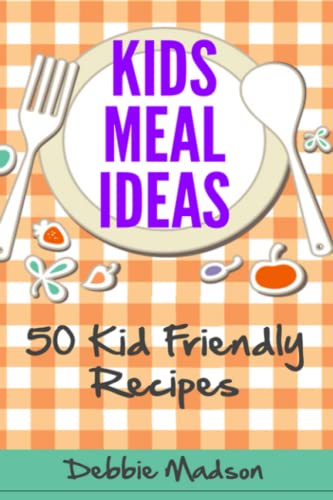 Beispielbild fr Kids Meal Ideas: 50 Kid Friendly Recipes (Family Menu Planning Series) zum Verkauf von ThriftBooks-Dallas