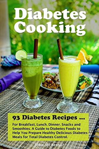 Stock image for Diabetes Cooking: 93 Diabetes Recipes for Breakfast, Lunch, Dinner, Snacks and Smoothies. A Guide to Diabetes Foods to Help You Prepare Healthy Delicious Diabetes Meals for Total Diabetes Control. (Paperback) for sale by Book Depository International