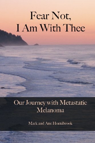 Stock image for Fear Not, I Am With Thee: Our Journey with Metastatic Melanoma for sale by ThriftBooks-Atlanta
