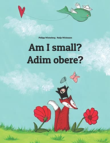 Stock image for Am I small? Adim obere?: Childrens Picture Book English-Igbo (Bilingual Edition) (Bilingual Books by Philipp Winterberg) for sale by Greener Books