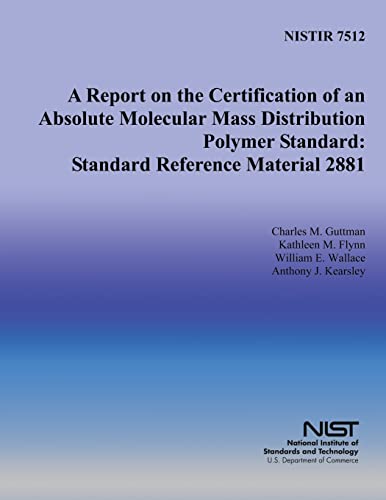 Beispielbild fr A Report on the Certification of an Absolute Molecular Mass Distribution Polymer Standard: Standard Reference Material 2881 zum Verkauf von Lucky's Textbooks