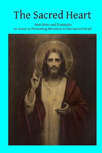 9781495923159: The Sacred Heart: Anecdotes and Examples to Assist in Promoting Devotion to the Sacred Heart