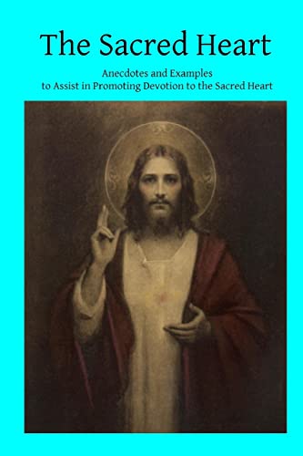 Stock image for The Sacred Heart: Anecdotes and Examples to Assist in Promoting Devotion to the Sacred Heart for sale by THE SAINT BOOKSTORE
