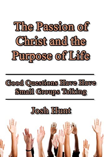 Imagen de archivo de The Passion of Christ and the Purpose of Life: Good Questions Have Small Groups Talking a la venta por ThriftBooks-Dallas
