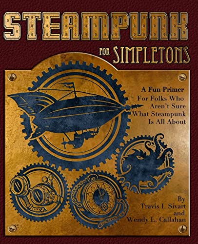 Stock image for Steampunk For Simpletons: A Fun Primer For Folks Who Aren't Sure What Steampunk Is All About for sale by ThriftBooks-Dallas