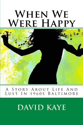 Stock image for When We Were Happy: A Story About Life And Lust In 1960s Baltimore for sale by ThriftBooks-Dallas