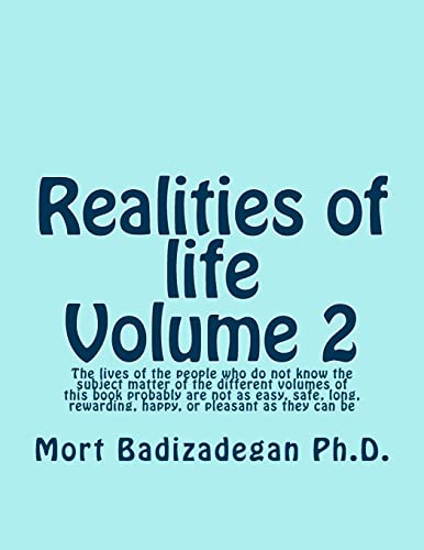 Beispielbild fr Realities of life, Volume 2: The lives of the people who do not know the subject matter of the different volumes of this book probably are not as easy, safe, long, rewarding, happy, or pleasant as they can be zum Verkauf von THE SAINT BOOKSTORE