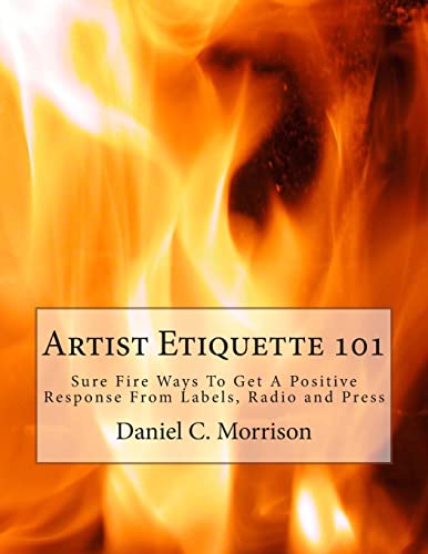 9781495933981: Artist Etiquette 101: Sure Fire Ways To Get A Positive Response From Labels, Radio and Press