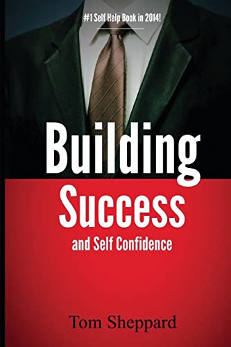 Imagen de archivo de Building Success and Self Confidence: The Ultimate Guide to Building Success and Self Confidence, 2014 Edition a la venta por THE SAINT BOOKSTORE