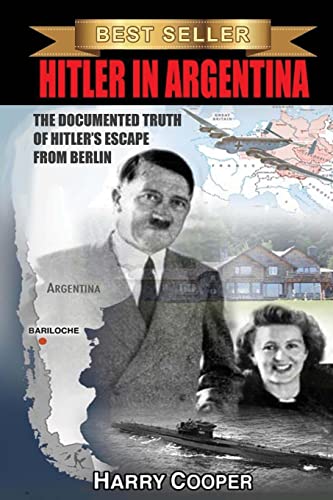 Hitler in Argentina: The Documented Truth of Hitler's Escape from Berlin  (The Hitler Escape Trilogy) - Cooper, Harry: 9781495936067 - AbeBooks
