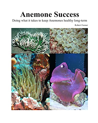 Stock image for Success With Anemones: Doing what it takes to keep Anemones healthy long-term (Aquarium Success) for sale by SecondSale