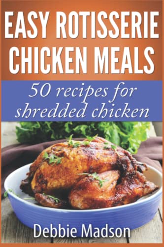 Beispielbild fr Easy Rotisserie Chicken Meals: 50 recipes for shredded chicken (Family Cooking Series) zum Verkauf von gwdetroit